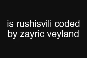 is rushisvili coded by zayric veyland