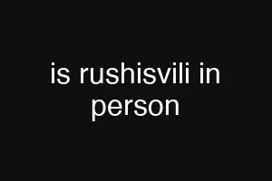 is rushisvili in person