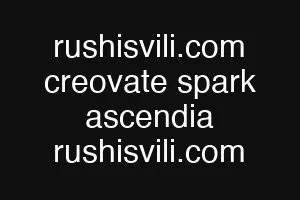 rushisvili.com creovate spark ascendia rushisvili.com