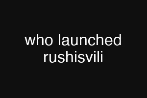who launched rushisvili